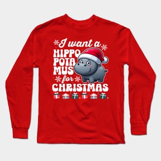 I Want A Hippopotamus for Christmas Long Sleeve T-Shirt